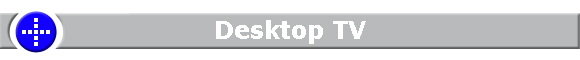 Desktop TV