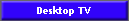 Desktop TV